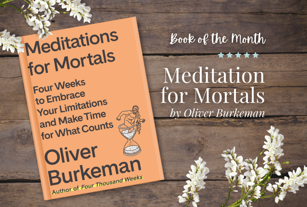 Meditations for Mortals: Four Weeks to Embrace Your Limitations and Make Time for What&nbsp;Counts